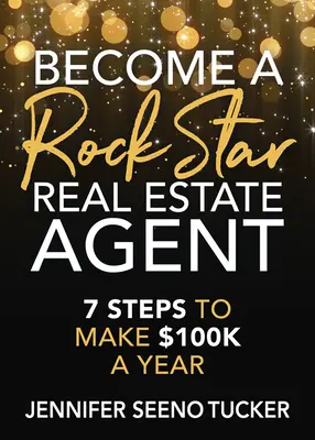 Legyen rocksztár ingatlanügynök: 7 lépés az évi 100 ezer dolláros bevételhez - Become a Rock Star Real Estate Agent: 7 Steps to Make $100k a Year