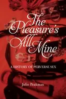 A gyönyör az enyém: A perverz szex története - The Pleasure's All Mine: A History of Perverse Sex