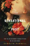A szenzációs múlt: Hogyan változtatta meg a felvilágosodás az érzékszerveink használatát? - The Sensational Past: How the Enlightenment Changed the Way We Use Our Senses