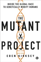 A mutáns projekt: Az emberek genetikai módosításáért folytatott globális versenyben - The Mutant Project: Inside the Global Race to Genetically Modify Humans