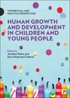 Az emberi növekedés és fejlődés a gyermekek és fiatalok körében: Elméleti és gyakorlati szempontok - Human Growth and Development in Children and Young People: Theoretical and Practice Perspectives