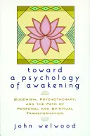 Az ébredés pszichológiája felé: Buddhizmus, pszichoterápia és a személyes és spirituális átalakulás útja - Toward a Psychology of Awakening: Buddhism, Psychotherapy, and the Path of Personal and Spiritual Transformation