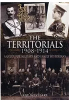 Territorials 1908-1914: Útmutató katonaság- és családtörténészek számára - Territorials 1908-1914: a Guide for Miltary and Family Historians