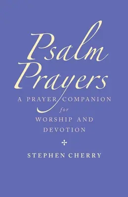 Zsoltárimádságok: A Companion for Worship and Devotion (Társ az imádathoz és az áhítathoz) - Psalm Prayers: A Companion for Worship and Devotion