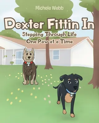 Dexter Fittin In: Egyszerre csak egy mancs az életben - Dexter Fittin In: Stepping Through Life One Paw at a Time