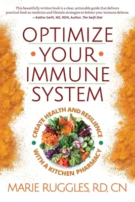 Optimalizálja az immunrendszerét: Egészség és ellenálló képesség megteremtése a konyhai gyógyszertárral - Optimize Your Immune System: Create Health and Resilience with a Kitchen Pharmacy