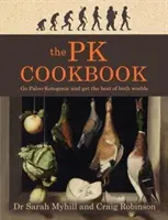 A pk szakácskönyv: Menj paleo-ketogén és szerezd meg mindkét világ legjobbját - The Pk Cookbook: Go Paleo-Ketogenic and Get the Best of Both Worlds