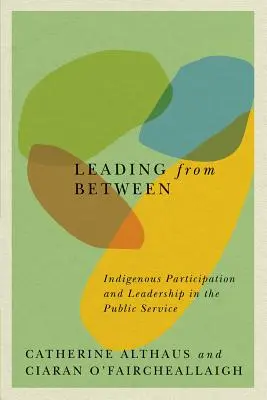 Leading from Between, 94: Az őslakosok részvétele és vezetése a közszolgálatban - Leading from Between, 94: Indigenous Participation and Leadership in the Public Service