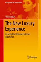 Az új luxusélmény: A végső vásárlói élmény megteremtése - The New Luxury Experience: Creating the Ultimate Customer Experience