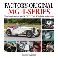 Gyári MG T-sorozat: Az MG Ta, Tb, Tc, TD és Tf eredetiségének útmutatója, beleértve a különleges karosszériákat is. - Factory-Original MG T-Series: The Originality Guide to MG Ta, Tb, Tc, TD & Tf, Including Special Bodies