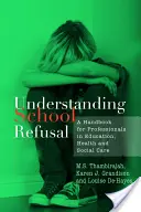 Az iskolamegtagadás megértése: Kézikönyv az oktatásban, az egészségügyben és a szociális ellátásban dolgozó szakemberek számára - Understanding School Refusal: A Handbook for Professionals in Education, Health and Social Care