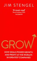 Grow - Hogyan hajtják az eszmék a növekedést és a profitot a világ 50 legnagyobb vállalatánál? - Grow - How Ideals Power Growth and Profit at the World's 50 Greatest Companies