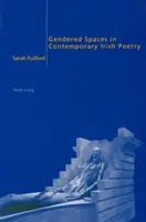 Nemek szerinti terek a kortárs ír költészetben - Gendered Spaces in Contemporary Irish Poetry