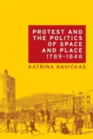 A tiltakozás, a tér és a hely politikája, 1789-1848 - Protest and the Politics of Space and Place, 1789-1848