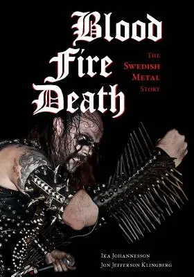 Vér, tűz, halál: A svéd metál története - Blood, Fire, Death: The Swedish Metal Story