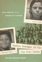 Lumbee indiánok a Jim Crow Délen: Race, Identity, and the Making of a Nation (Faj, identitás és egy nemzet megteremtése) - Lumbee Indians in the Jim Crow South: Race, Identity, and the Making of a Nation