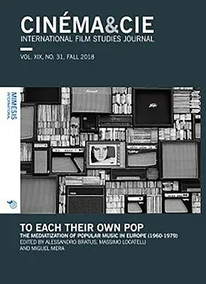 Cinma&cie. Vol. XIX, No. 31, 2018 ősz: To Each Their Own Pop. a populáris zene mediatizációja Európában (1960-1979) - Cinma&cie. Vol. XIX, No. 31, Fall 2018: To Each Their Own Pop. the Mediatization of Popular Music in Europe (1960-1979)