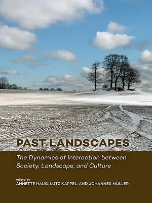 Múltbéli tájak: A társadalom, a táj és a kultúra közötti kölcsönhatás dinamikája - Past Landscapes: The Dynamics of Interaction Between Society, Landscape, and Culture