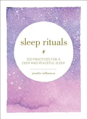 Alvási rituálék: 100 gyakorlat a mély és nyugodt alvásért - Sleep Rituals: 100 Practices for a Deep and Peaceful Sleep