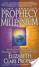 Saint Germain próféciája az új évezredre: Nostradamus, Edgar Cayce és Mária anya drámai próféciáit tartalmazza - Saint Germain's Prophecy for the New Millennium: Includes Dramatic Prophecies from Nostradamus, Edgar Cayce and Mother Mary