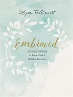 Embraced: 100 áhítat, hogy tudd, Isten közel tart hozzád - Embraced: 100 Devotions to Know God Is Holding You Close