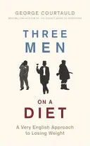 Három ember diétázik: A Very English Approach to Losing Weight - Three Men on a Diet: A Very English Approach to Losing Weight