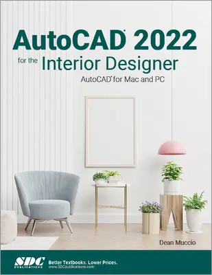 AutoCAD 2022 a belsőépítészeknek: AutoCAD for Mac és PC - AutoCAD 2022 for the Interior Designer: AutoCAD for Mac and PC