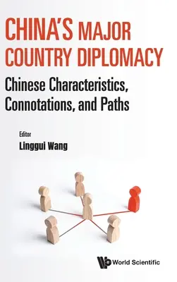 Kína nagy országainak diplomáciája: Kínai sajátosságok, konnotációk és utak - China's Major Country Diplomacy: Chinese Characteristics, Connotations, and Paths