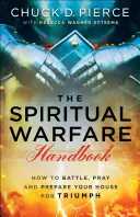 A szellemi hadviselés kézikönyve: Hogyan harcolj, imádkozz és készítsd elő a házadat a győzelemre - The Spiritual Warfare Handbook: How to Battle, Pray and Prepare Your House for Triumph