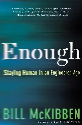 Elég: Embernek maradni egy mesterséges korban - Enough: Staying Human in an Engineered Age