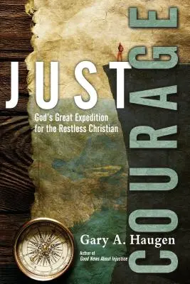 Csak bátorság: Isten nagy expedíciója a nyughatatlan keresztény számára - Just Courage: God's Great Expedition for the Restless Christian