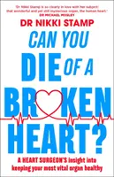 Meghalhatsz-e összetört szívvel?: Egy szívsebész betekintése a legfontosabb szervünk egészségének megőrzésébe - Can You Die of a Broken Heart?: A Heart Surgeon's Insight Into Keeping Your Most Vital Organ Healthy