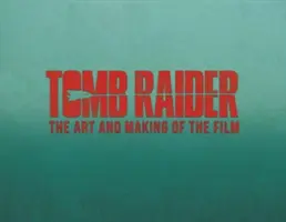 Tomb Raider: A film művészete és készítése - Tomb Raider: The Art and Making of the Film