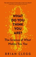 Mit gondolsz, mi vagy te? A tudomány arról, hogy mi tesz téged önmagaddá - What Do You Think You Are?: The Science of What Makes You You