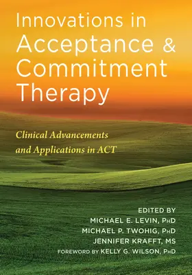 Újdonságok az elfogadás- és elköteleződés-terápiában: Klinikai előrelépések és alkalmazások az ACT-ben - Innovations in Acceptance and Commitment Therapy: Clinical Advancements and Applications in ACT