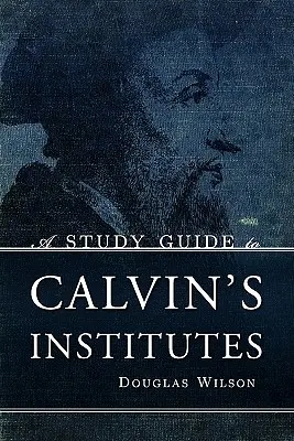 Tanulmányi útmutató Kálvin Institutiói című művéhez - A Study Guide to Calvin's Institutes