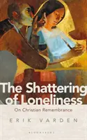 A magány szétzúzása: A keresztény emlékezetről - The Shattering of Loneliness: On Christian Remembrance