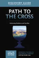 Út a kereszthez Felfedezési útmutató, 11: Az engedelmesség és az áldozatvállalás elfogadása - The Path to the Cross Discovery Guide, 11: Embracing Obedience and Sacrifice