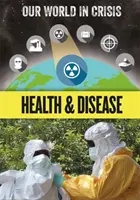 Válságban lévő világunk: Egészség és betegségek - Our World in Crisis: Health and Disease