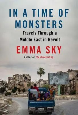 A szörnyek idején: Utazás a lázadó Közel-Keleten - In a Time of Monsters: Travels Through a Middle East in Revolt