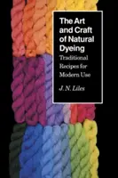 A természetes festés művészete és mestersége: Hagyományos receptek modern használatra - The Art and Craft of Natural Dyeing: Traditional Recipes for Modern Use