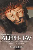 Én vagyok az Aleph-Tav: Jézus leleplezése az Ószövetségben - I Am the Aleph-Tav: Unveiling Jesus in the Old Testament