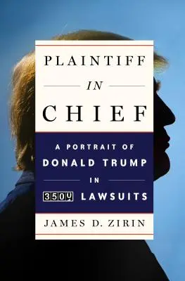 A főfeljelentő: Donald Trump portréja 3500 perben - Plaintiff in Chief: A Portrait of Donald Trump in 3,500 Lawsuits