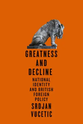 Nagyság és hanyatlás: Nemzeti identitás és brit külpolitika - Greatness and Decline: National Identity and British Foreign Policy