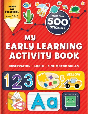 Az én korai tanulási tevékenységkönyvem: Megfigyelés - Logika - Finommotoros készségek: Több mint 300 matrica - My Early Learning Activity Book: Observation - Logic - Fine Motor Skills: More Than 300 Stickers