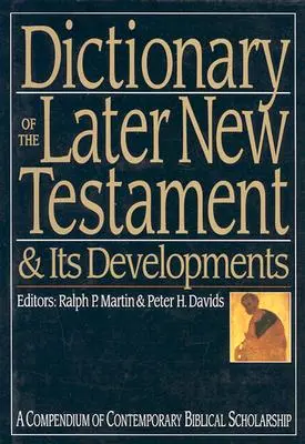 A későbbi Újszövetség és fejlődésének szótára: A kortárs biblikus tudományosság összefoglalása - Dictionary of the Later New Testament & Its Developments: A Compendium of Contemporary Biblical Scholarship