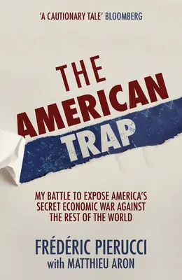 Az amerikai csapda: Harcom Amerika titkos gazdasági háborújának leleplezéséért a világ többi része ellen - The American Trap: My Battle to Expose America's Secret Economic War Against the Rest of the World