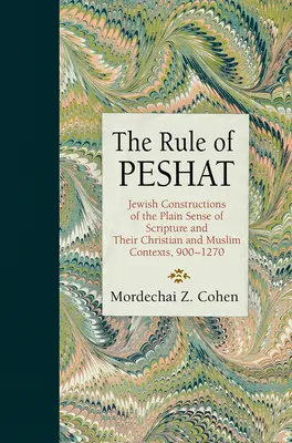 The Rule of Peshat: A Szentírás egyszerű értelmének zsidó konstrukciói és azok keresztény és muszlim kontextusai, 900-1270 - The Rule of Peshat: Jewish Constructions of the Plain Sense of Scripture and Their Christian and Muslim Contexts, 900-1270