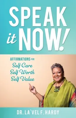 Speak It Now!: Affirmációk az öngondoskodáshoz Önértékelés Önértékelés - Speak It Now!: Affirmations for Self Care Self Worth Self Value