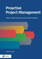 Proaktív projektmenedzsment: Hogyan tegyük a józan észt a gyakorlat részévé? - Proactive Project Management: How to Make Common Sense Common Practice